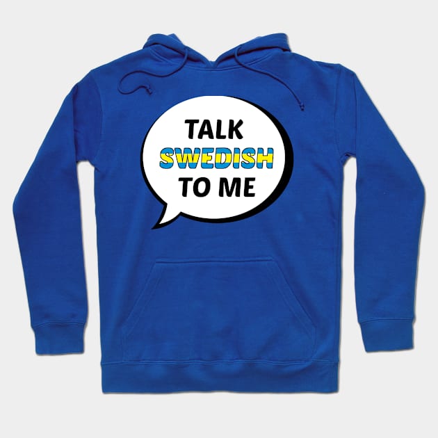 Talk Swedish to Me Hoodie by UnderwaterSky